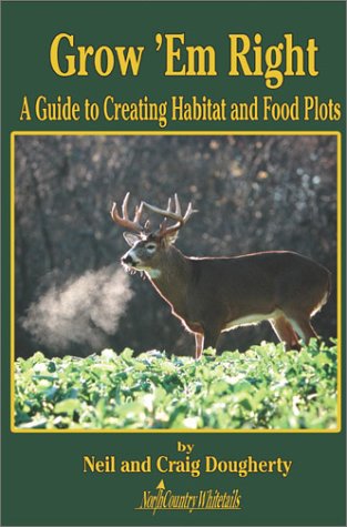 Imagen de archivo de Grow 'Em Right; A Guide to Creating Habitat and Food Plots a la venta por Books of the Smoky Mountains