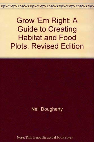 Imagen de archivo de Grow 'Em Right: A Guide to Creating Habitat and Food Plots, Revised Edition a la venta por HPB-Ruby