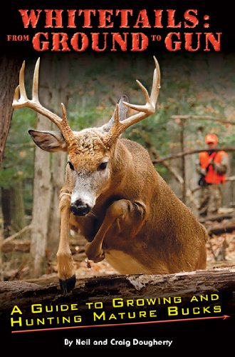 Imagen de archivo de Whitetails: From Ground to Gun A Guide to Growing and Hunting Mature Bucks a la venta por Meadowland Media