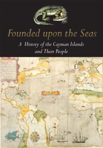 9780972935838: Founded Upon the Seas: A History of the Cayman Islands and Their People