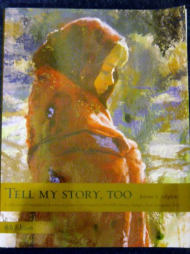 Stock image for Tell My Story, Too - A Collection of Biographical Sketches of Pioneers and Rescuers of the Willie, Martin, Hodgett, Hunt Companies 1856 for sale by SecondSale