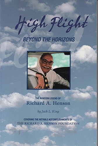 Stock image for High Flight: Beyond the Horizons--The Aviation Legend of Richard A. Henson for sale by ThriftBooks-Dallas