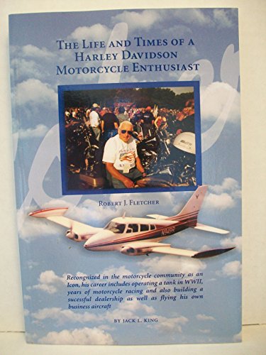 Stock image for Robert J. Fletcher Bio. The Life and Times of a Harley Davidson Motorcycle Enthusiast: An Informal Biography for sale by Upward Bound Books