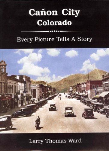 Stock image for Cañon City, Colorado: Every Picture Tells A Story for sale by HPB-Diamond