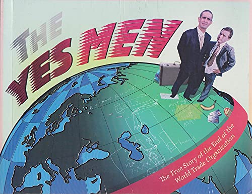 Stock image for The Yes Men: The True Story of the End of the World Trade Organization for sale by Open Books