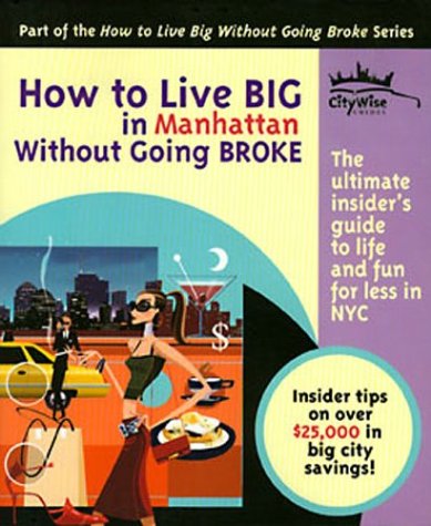Imagen de archivo de How to Live BIG in Manhattan Without Going BROKE a la venta por Irish Booksellers
