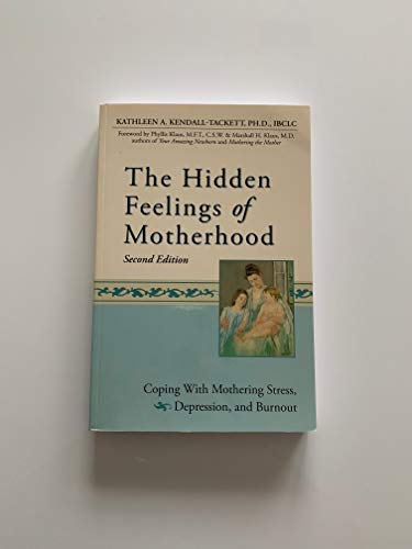 The Hidden Feelings of Motherhood: Coping with Mothering Stress, Depression, and Burnout - Kendall-Tackett, Kathleen A.