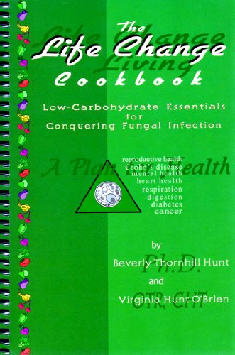 Imagen de archivo de The Life Change Cookbook: Low-Carbohydrate Essentials for Conquering Fungal Infection a la venta por Wonder Book