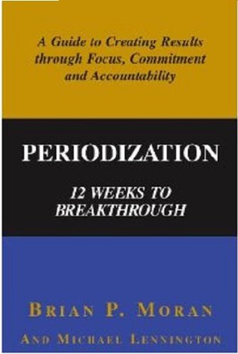 Stock image for Periodization: 12 Weeks to Breakthrough- A Guide to Creating Results through Focus, Commitment and Accountability for sale by Decluttr