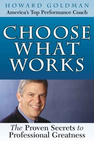 Beispielbild fr Choose What Works: The Proven Secrets to Professional Greatness zum Verkauf von DENNIS GALLEMORE