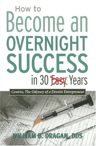 How to Become an Overnight Success in 30 Easy Years (9780972964609) by Dragan, William B.