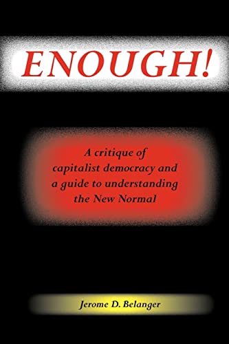 Beispielbild fr Enough! a Critique of Capitalist Democracy and a Guide to Understanding the New Normal zum Verkauf von Better World Books