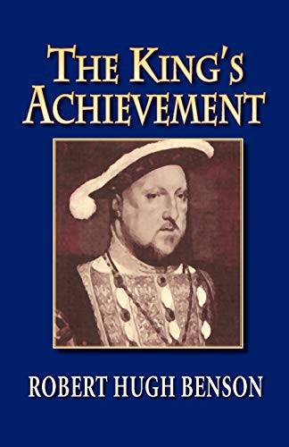 The King's Achievement - Robert Hugh Benson