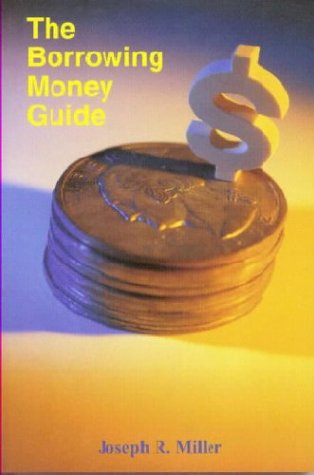 Stock image for The Borrowing Money Guide: A How-To Book for Consumers for sale by Red's Corner LLC