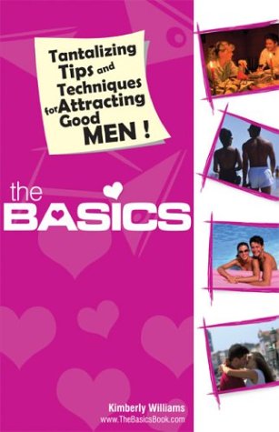 9780972990097: The Basics. Tantalizing Tips and Techniques for Attracting Good Men