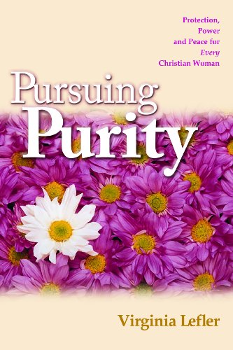 Stock image for Pursuing Purity: Protection, Power and Peace for Every Christian Woman for sale by SecondSale