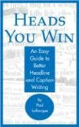 Imagen de archivo de Heads You Win!: An Easy Guide to Better Headline and Caption Writing a la venta por HPB-Ruby