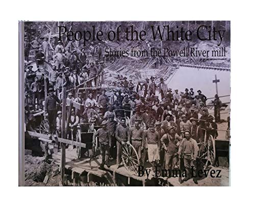 Stock image for People of the White City: Stories from the Powell River Mill for sale by Westsider Rare & Used Books Inc.