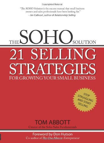 Stock image for The SOHO Solution: 21 Selling Strategies For Growing Your Small Business for sale by Bookmans