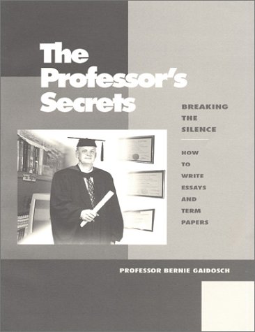 Stock image for The Professor's Secrets: Breaking The Silence -- How To Write Essays And Term Papers for sale by Foggypaws