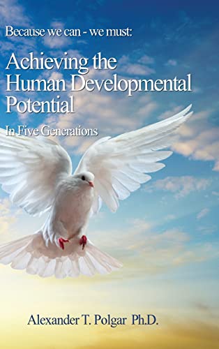 Imagen de archivo de Because We Can - We Must: Achieving the Human Developmental Potential In Five Generations a la venta por Lucky's Textbooks