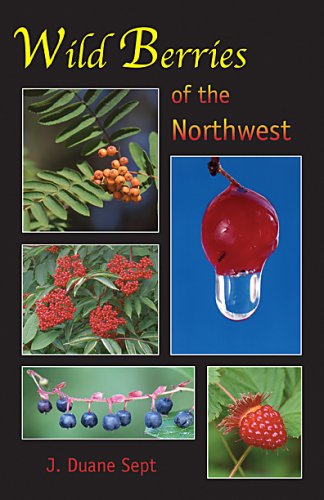 Beispielbild fr Wild Berries of The Northwest: Alaska, Western Canada the Northwestern States zum Verkauf von Zoom Books Company