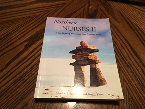 Imagen de archivo de Northern Nurses II : More Nursing Adventures from Canada's North a la venta por GF Books, Inc.