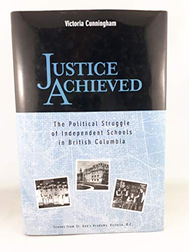 Stock image for Justice Achieved the Political Struggle of Independent Schools in British Columbia for sale by Ainsworth Books ( IOBA)