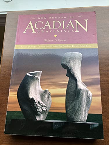 Beispielbild fr Acadian Awakenings: New Brunswick. Roots & Routes, International Links, an Acadian Family in Exile zum Verkauf von B-Line Books