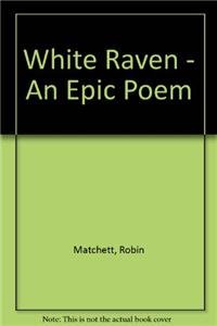 Imagen de archivo de White Raven: An Epic Poem a la venta por Frabjous Books