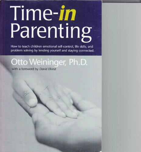 Beispielbild fr Time-In Parenting : How to Teach Children Emotional Self-Control, Life Skills and Problem Solving by Lending Yourself and Staying Connected zum Verkauf von Better World Books