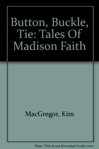 9780973130133: Button, Buckle, Tie: Tales Of Madison Faith