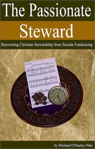 Stock image for The Passionate Steward: Recovering Christian Stewardship from Secular Fundraising for sale by Once Upon A Time Books