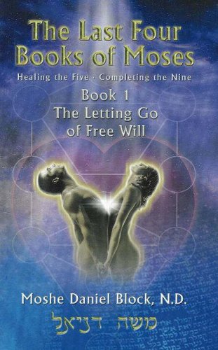 Stock image for The Last Four Books of Moses: Book 1, The Letting Go of Free Will for sale by Book Emporium 57