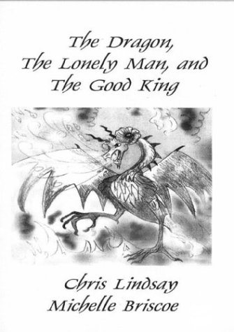 The Dragon, the Lonely Man, and the Good King (9780973149173) by Christopher Lindsay