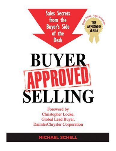 Stock image for Buyer Approved Selling : Sales Secrets from the Buyer's Side of the Desk for sale by Better World Books