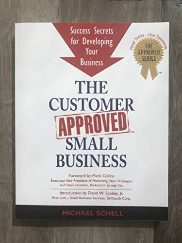 Beispielbild fr The Customer Approved Small Business: Success Secrets For Developing Your Small Business zum Verkauf von Wonder Book