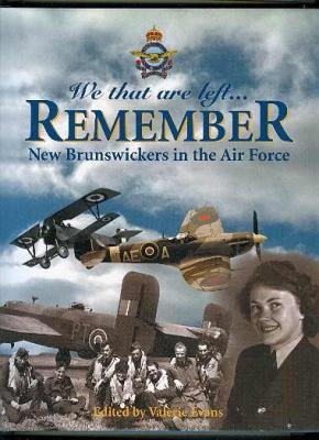 We That are Left. Remember New Brunswickers in the Air Force