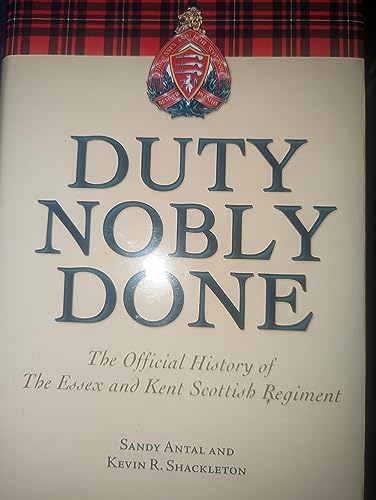 9780973183481: Duty Nobly Done: The Official History of the Essex and Kent Scottish Regiment