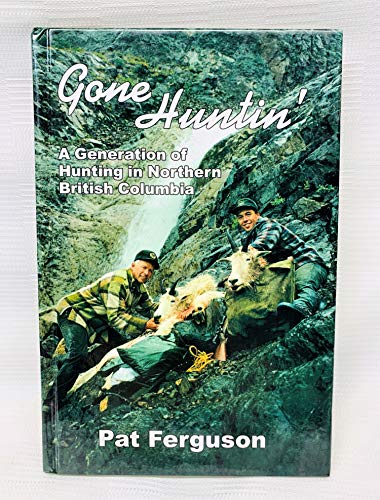 9780973187700: Gone Huntin': A Generation of Hunting in Northern British Columbia