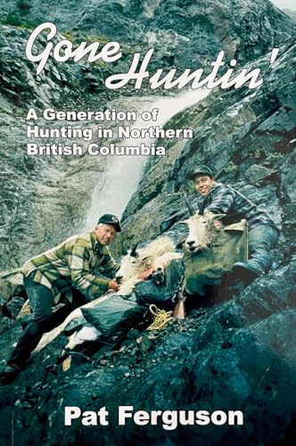 9780973187717: Gone Huntin' - A Generation of Hunting in Northern British Columbia [Paperbac...