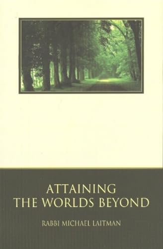 9780973190908: Attaining the Worlds Beyond: A Guide to Spiritual Discovery (Kabbalah Revealed Interactive Part 1)