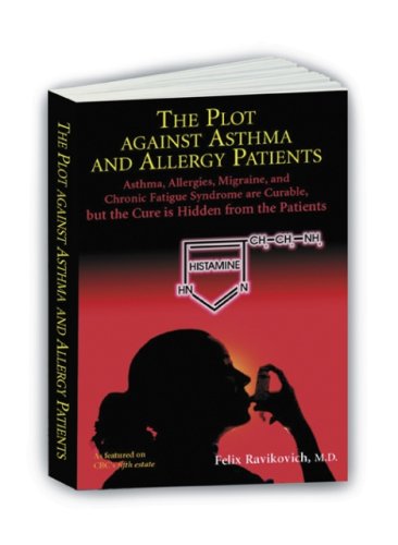 9780973194517: The Plot Against Asthma and Allergy Patients: Asthma, Allergies, Migraine, Chronic Fatigue Syndrome are Curable, but the Cure is Hidden from the Patients by Felix Ravikovich (2003) Paperback