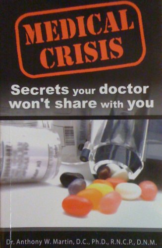 9780973216738: Medical Crisis: Secrets you doctor won't share with you