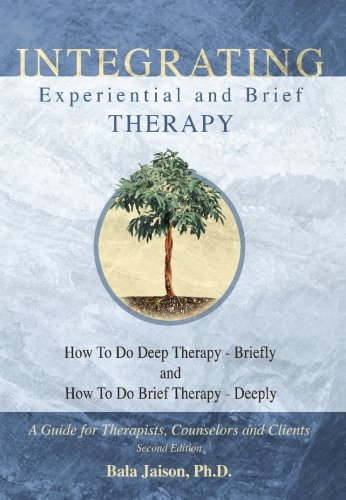 Stock image for Integrating Experiential and Brief Therapy: How to Do Deep Therapy - Briefly and How to Do Brief Therapy - Deeply : A guide for Therapists, counselors and Clients for sale by WorldofBooks