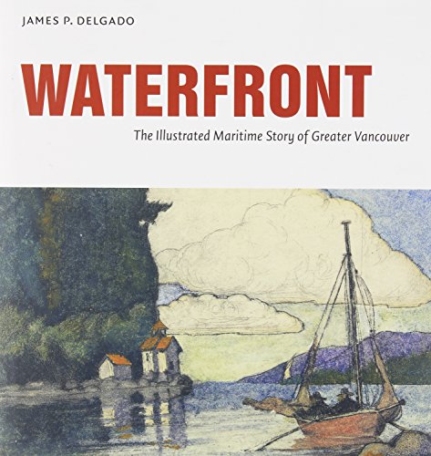 Stock image for Waterfront : The Illustrated Maritime History of Greater Vancouver for sale by Housing Works Online Bookstore