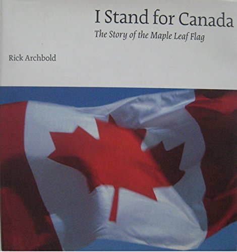 Stock image for I Stand for Canada: The Story of The Maple Leaf Flag for sale by Hourglass Books