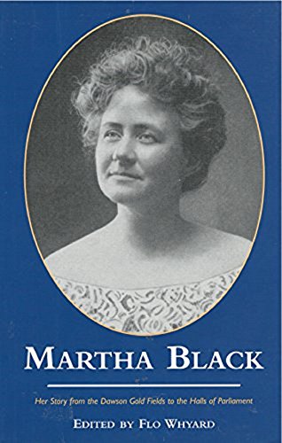 9780973268331: Martha Black: Her Story from the Dawson Gold Fields to the Halls of Parliament