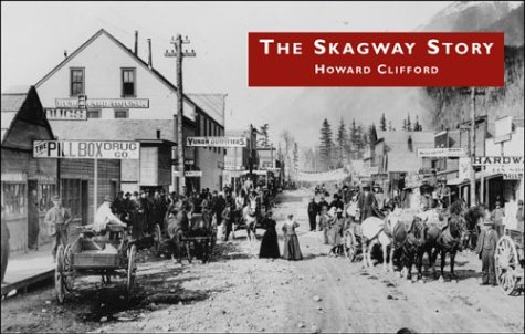 Beispielbild fr The Skagway Story: A History of Alaska's most Famous Gold-Rush Town and Some of the People Who Made that History zum Verkauf von Books From California