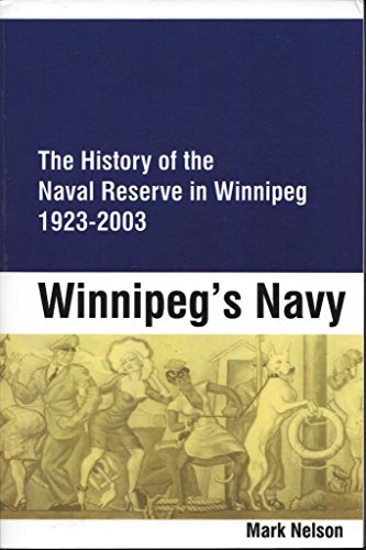 9780973282511: Winnipeg's Navy: The History of the Naval Reserve in Winnipeg, 1923-2003